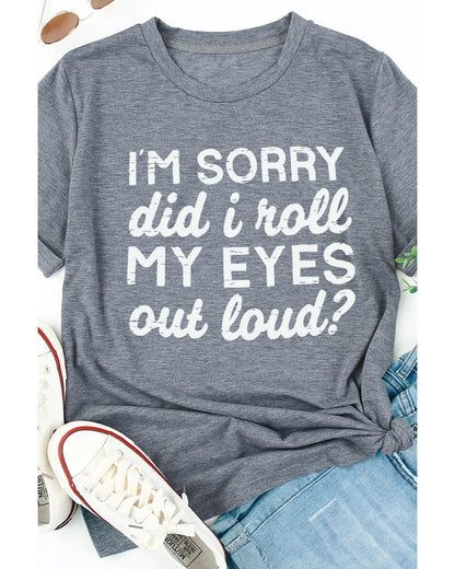 Azura Exchange Im Sorry Did I Roll My Eyes Out Loud T-Shirt - 2XL